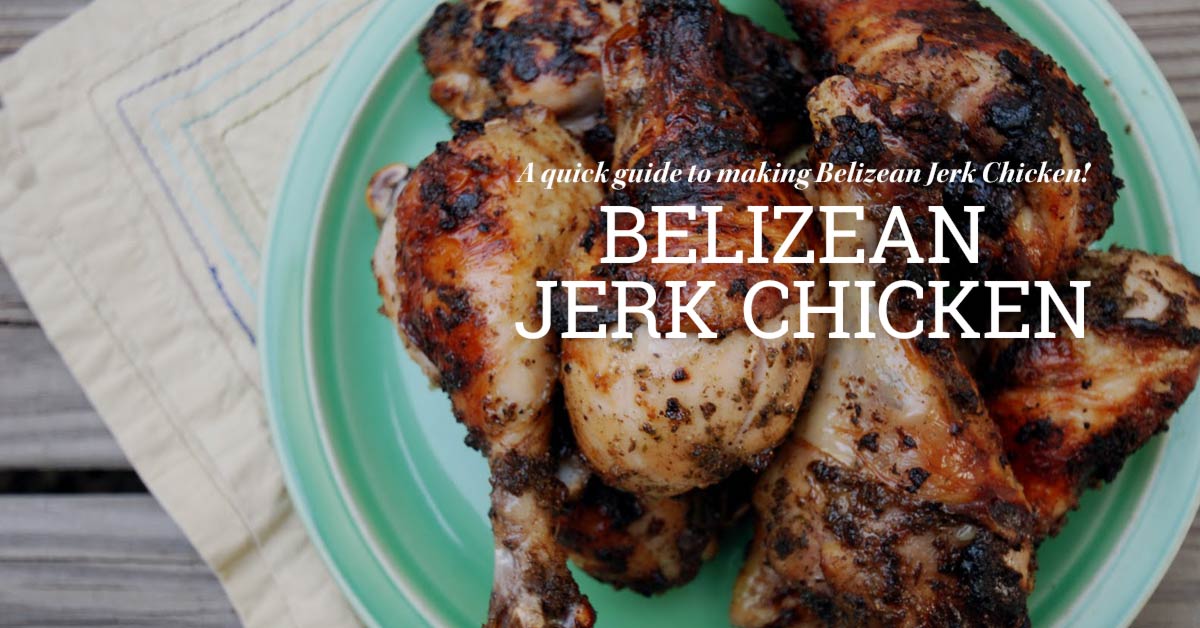 Belize Recipes -Belizean Jerk Chicken