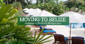 Introduction to moving to or Retiring in Belize