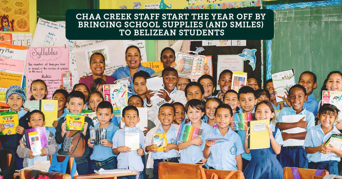 Chaa Creek Staff Start The Year Off By Bringing School Supplies (and smiles) To Belizean Students