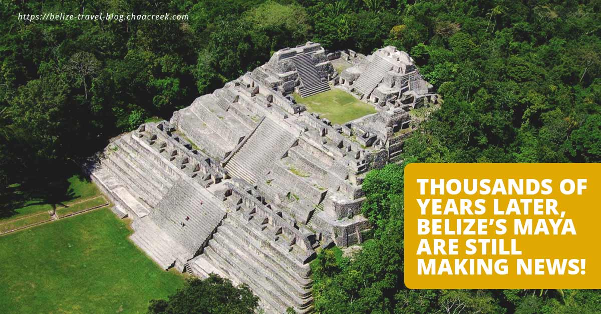 Belize Maya years later still making news