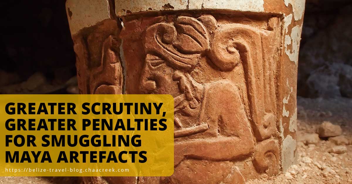 Great Scrutiny & Greater Penalties Smuggling Maya Artefacts
