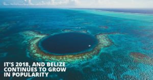 2018 and Belize continues to grow in popularity