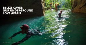 Belize Caves Underground Love Affair