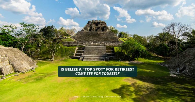 Is Belize A “Top Spot” For Retirees? Come See For Yourself