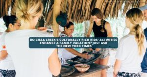 chaa creek culturally rich kids activities enhance family vacation new york times