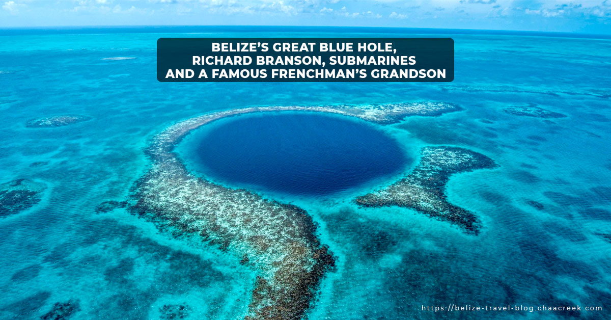 Belize’s Great Blue Hole, Richard Branson, Submarines and a Famous Frenchman’s Grandson
