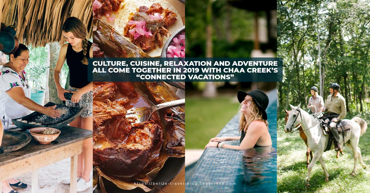 Culture, Cuisine, Relaxation And Adventure All Come Together In 2019 With Chaa Creek’s “Connected Vacations”
