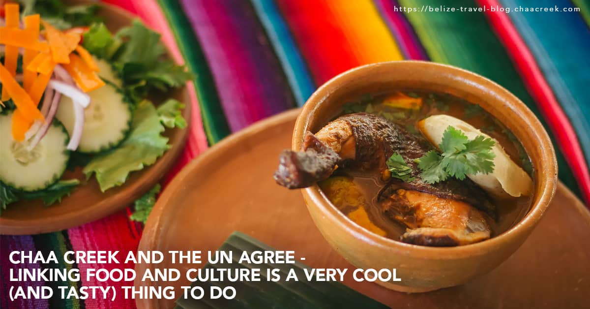 Chaa Creek and The UN Agree - Linking Food and Culture Is A Very Cool (And Tasty) Thing To Do