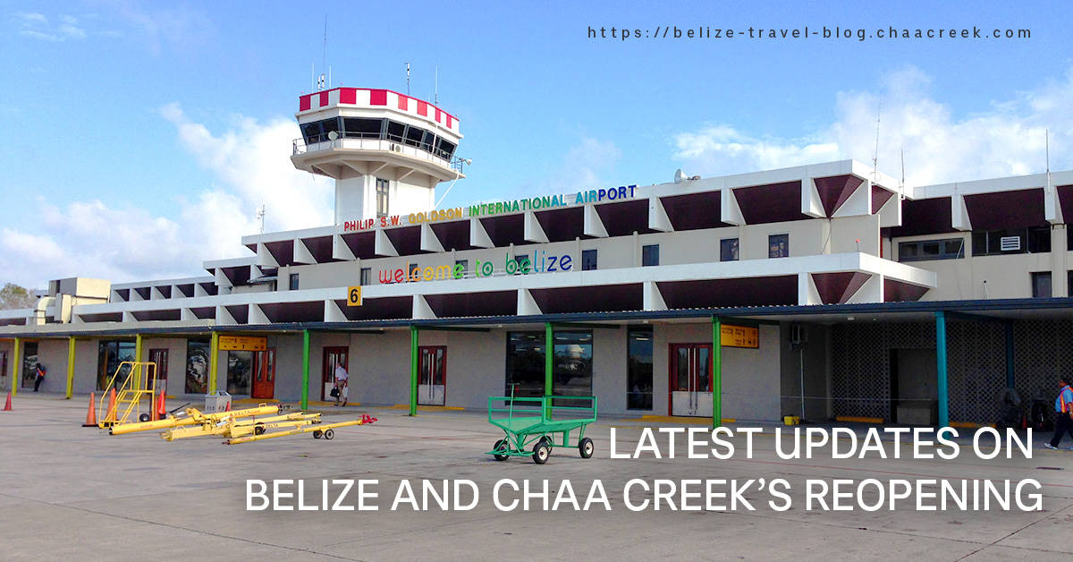 Latest Updates On Belize and Chaa Creek’s Reopening