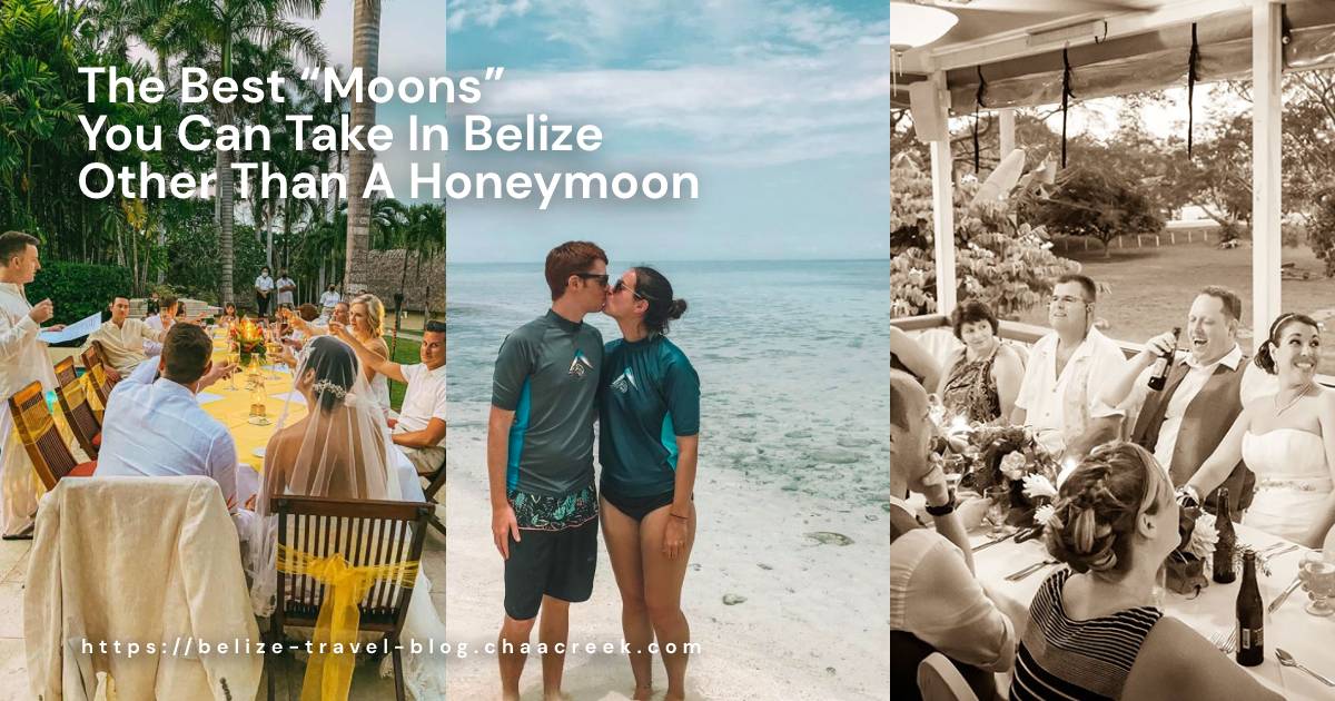 The Best “Moons” You Can Take In Belize Other Than A Honeymoon