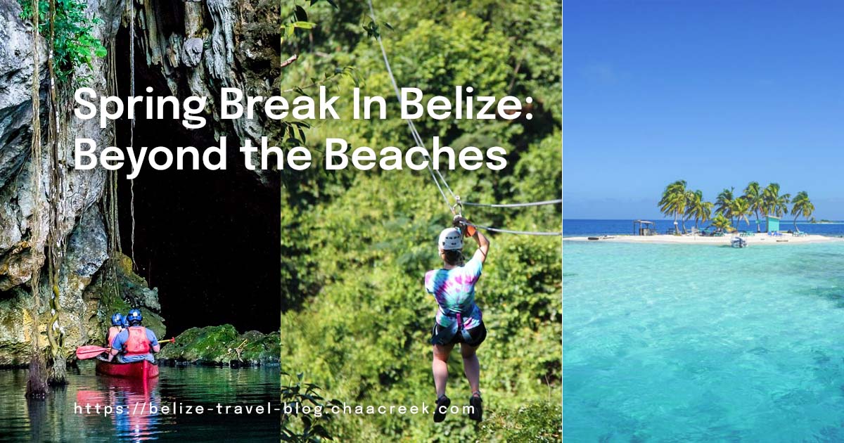 Spring Break In Belize: Beyond the Beaches