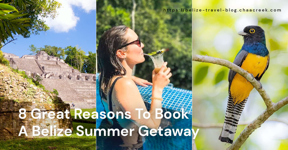 8 Great Reasons To Book A Belize Summer Getaway
