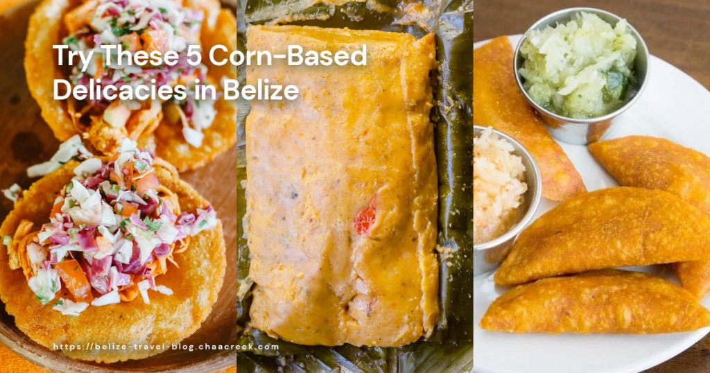 5 corn based delicacies to try in belize