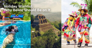 belize holiday wishlist belize should be on it featured